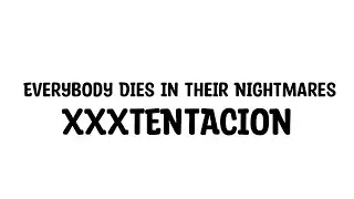 XXXTENTACION - Everybody Dies In Their Nightmares (Lyrics / Lyric Video)