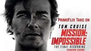 PRIMOFLIX Take on Mission Impossible -The Final Reckoning