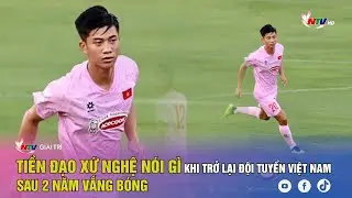 Tiền đạo xứ Nghệ nói gì khi trở lại Đội tuyển Việt Nam sau 2 năm vắng bóng