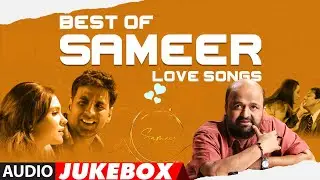 Best Of Sameer Love Songs Full Songs (Audio) Jukebox | Super Hit Romantic Songs