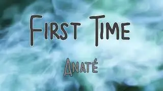 First Time - Anaté - Lyrics