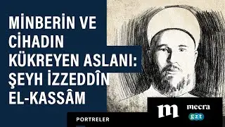 Minberin ve cihadın kükreyen aslanı: Şeyh İzzeddîn el-Kassâm