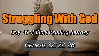 Struggling With God - Day 16 of Bible Reading Journey