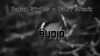 Ralan Styles - Baby Shark [Slowed + Reverb]
