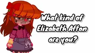 What kind of Elizabeth Afton are you?| Trend FNAF Gacha|