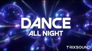 TrixSound - Dance all night | Mix