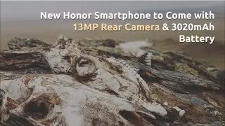 New Honor Smartphone to Come With 13Mp Rear Camera & 3020 mAH Battery