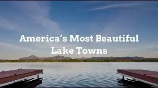 #GoLater: America’s 10 Most Beautiful Lake Towns I Jetsetter.com