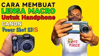 CARA MUDAH MEMBUAT LENSA MACRO DARI CAMERA DIGITAL BEKAS | Canon Power Shot S3 IS