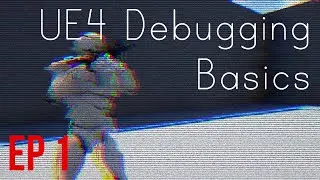 UE4 Debugging Basics 1 - Scenarios And Tricks