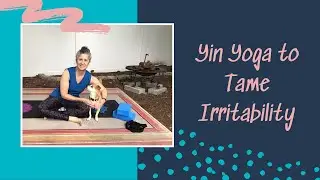 Yin Yoga to Tame Irritability