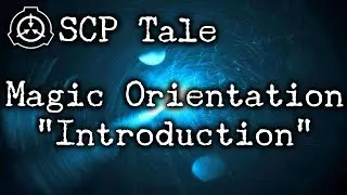 [SCP Tale] Magic Orientation - Introduction