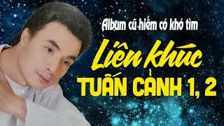 Album Cũ Hiếm Có Khó Tìm - Liên Khúc Tuấn Cảnh 1, 2