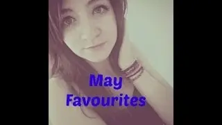 May Favourites 2014 | (Lush, Makeup, Fashion, Music etc)