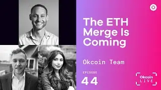 The Ethereum (ETH) Merge Is Coming w/ Okcoin Team | Okcoin Live #44