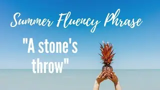 Summer Fluency Phrase 25 - A Stone's Throw