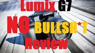 Lumix G7 No Bulls**t review