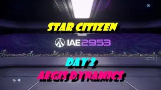 Star Citizen 2953 IAE Day 2: Aegis Dynamics