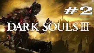 Dark Souls III | Прохождение #2