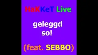 HaKKeT Live - geleggd so! (feat. SEBBO)