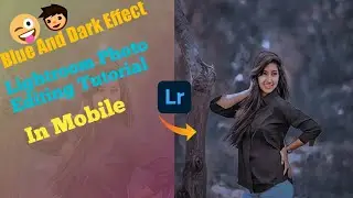 Blue and Dark effect Lightroom photo editing tutorial in mobile