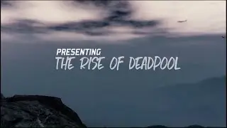 The Rise of Deadpool | GTA V