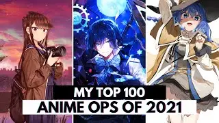 MY Top 100 Anime Openings of 2021