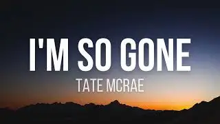 Tate McRae - i'm so gone (Lyrics)