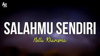 Salahmu Sendiri - Nella Kharisma (LIRIK)