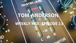 Tom Anderson Weekly Mix | Episode 13