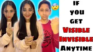 If You Get Visible Invisible Anytime 