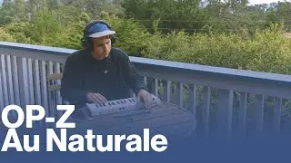Au Naturale: OP-Z Ambient Song in Carmel