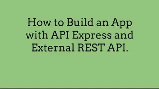 How to Build an App with API Express and External REST API.