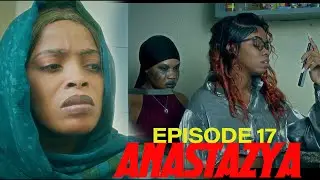 ANASTAZYA    ( EPISODE 17 )