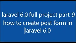 how to create blog post form in laravel 6 0