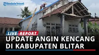 UPDATE Angin Kencang di Kabupaten Blitar, Puluhan Rumah Rusak dan 1 Orang Luka