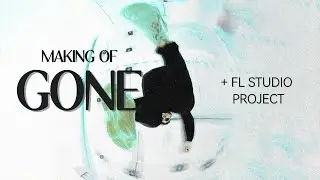 Explaining How I Made '"Gone" | FLP Included