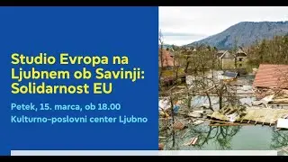 Studio Evropa na Ljubnem ob Savinji: Solidarnost EU po poplavah