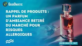 👉 Rappel de Produits : Un Parfum d'Ambiance Retiré du Marché pour Risques Allergiques