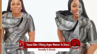 Toyosi Etim-Effiong urges women to dress decently to church
