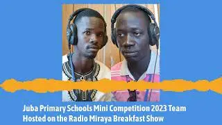 Juba Primary Schools Mini Competition 2023 Team speaks on Radio Miraya Breakfast Show | South Sudan