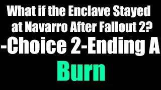 What if the Enclave Stayed at Navarro After Fallout 2? - Choice 2 - Ending A: Burn