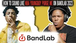 HOW TO SOUND LIKE NBA YOUNGBOY PURGE ME ON BANDLAB 2023 TUTORIAL