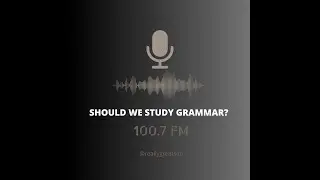 Should We Study Grammar When Learning English?