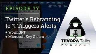 Episode 77 - Twitter's Rebranding to X Triggers Alerts + WormGPT + Microsoft Key Stolen !