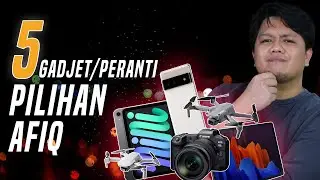 5 Gadget Atau Peranti Pilihan Afiq