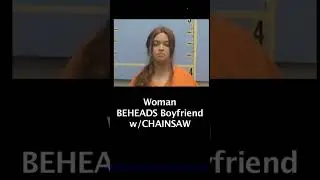 AL Woman Chops off Boyfriends Head w/a Chainsaw - Joselina Lopez - Benito Guzman