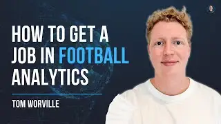 Building a career in football analytics - Tom Worville #51