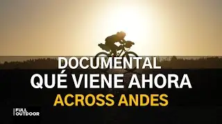 Across Andes | Detrás del documental “Qué viene ahora” 🎬