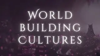 How to ACTUALLY Worldbuild Cultures